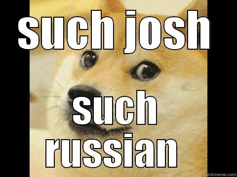 SUCH JOSH SUCH RUSSIAN  Misc