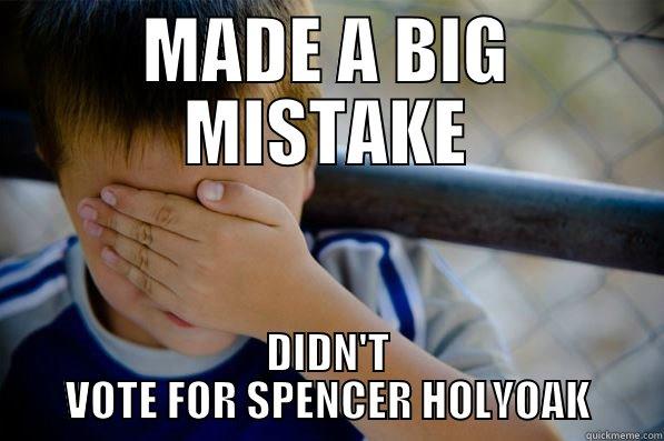 confession kid - MADE A BIG MISTAKE DIDN'T VOTE FOR SPENCER HOLYOAK Confession kid