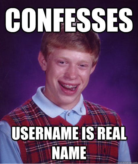 confesses username is real name  Bad Luck Brian