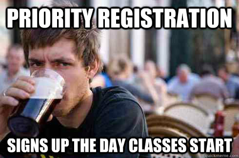 Priority registration Signs up the day classes start - Priority registration Signs up the day classes start  Lazy College Senior