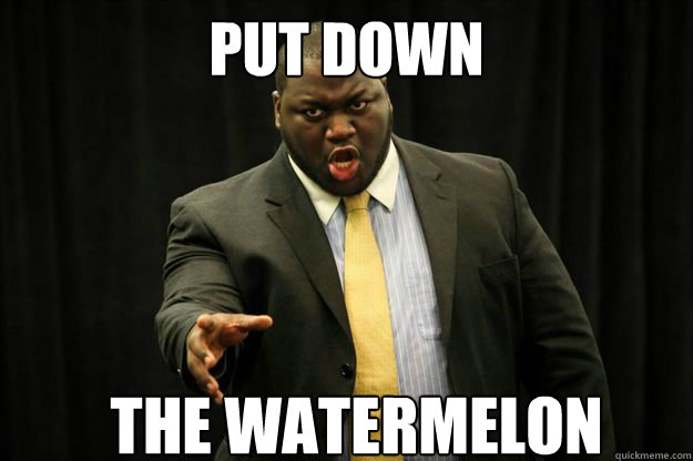 Put down The watermelon - Put down The watermelon  Nigga That I Used To Know