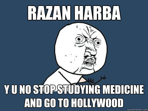 Razan Harba y u no stop studying medicine and go to Hollywood  - Razan Harba y u no stop studying medicine and go to Hollywood   Y U No