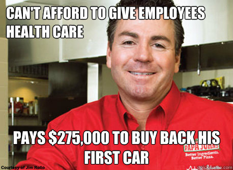 CAN'T AFFORD TO GIVE EMPLOYEES HEALTH CARE PAYS $275,000 TO BUY BACK HIS FIRST CAR  Scumbag John Schnatter