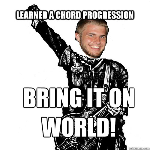 Learned A Chord progression Bring it on world! - Learned A Chord progression Bring it on world!  Garrett the Rocker