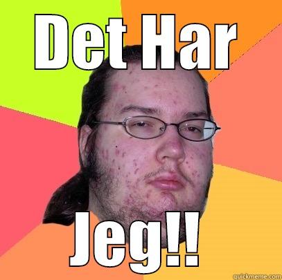 DET HAR JEG!! Butthurt Dweller