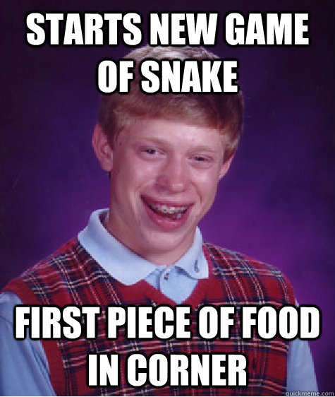 Starts new game of Snake first piece of food in corner  Bad Luck Brian