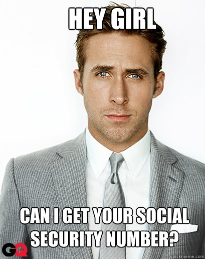Hey girl Can I get your Social Security number? - Hey girl Can I get your Social Security number?  Alimony Ryan Gosling