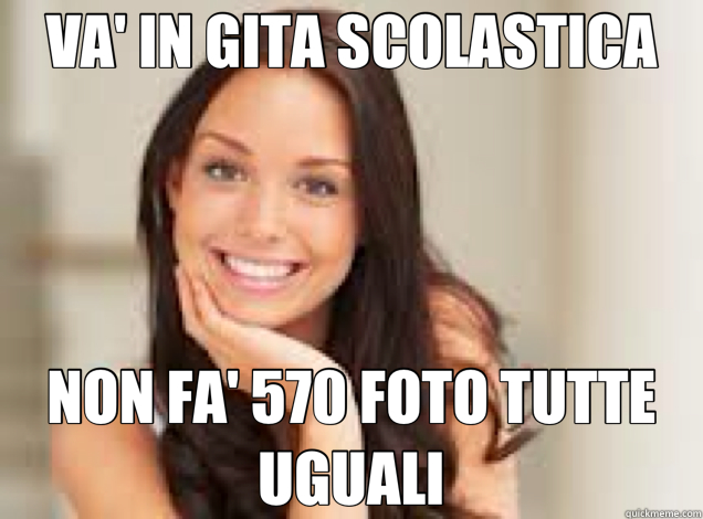 VA' IN GITA SCOLASTICA NON FA' 570 FOTO TUTTE UGUALI  Good Girl Gina