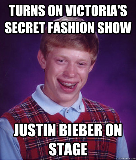 Turns on victoria's secret fashion show justin bieber on stage  Bad Luck Brian