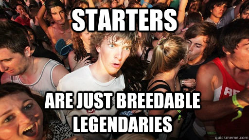 Starters are just breedable legendaries  Sudden Clarity Clarence