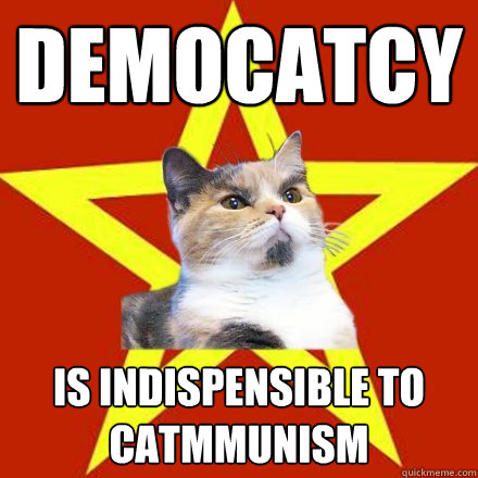 democatcy is indispensible to catmmunism  Lenin Cat