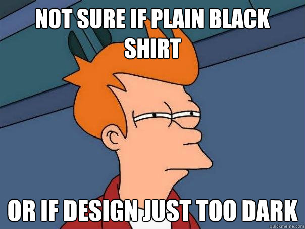 not sure if plain black shirt or if design just too dark - not sure if plain black shirt or if design just too dark  Futurama Fry