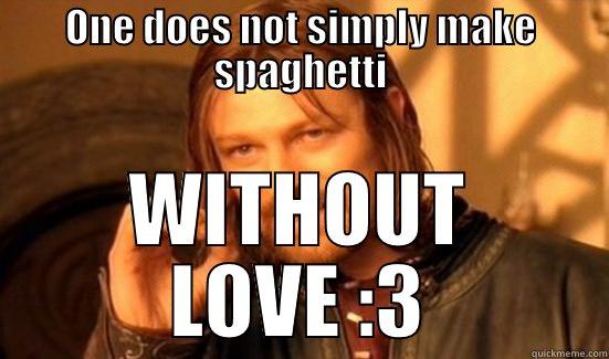 ONE DOES NOT SIMPLY MAKE SPAGHETTI WITHOUT LOVE :3 Boromir