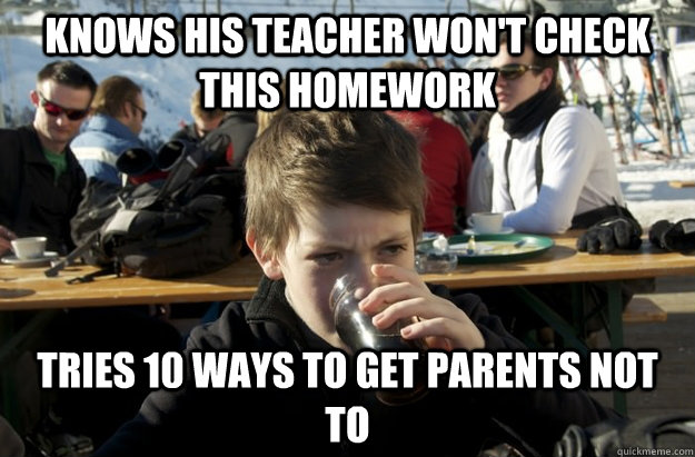 knows his teacher won't check this homework tries 10 ways to get parents not to - knows his teacher won't check this homework tries 10 ways to get parents not to  Lazy Elementary School Kid