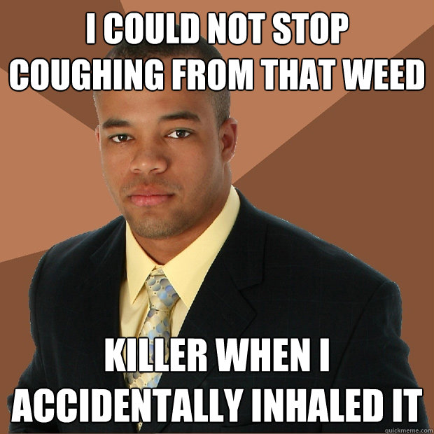 I could not stop coughing from that weed killer when i accidentally inhaled it - I could not stop coughing from that weed killer when i accidentally inhaled it  Successful Black Man