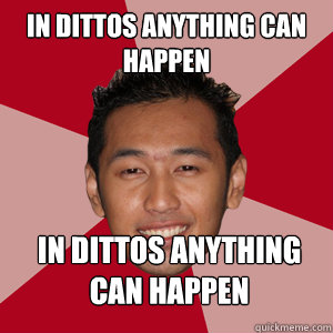 IN DITTOS ANYTHING CAN HAPPEN IN DITTOS ANYTHING CAN HAPPEN  SephirothKen