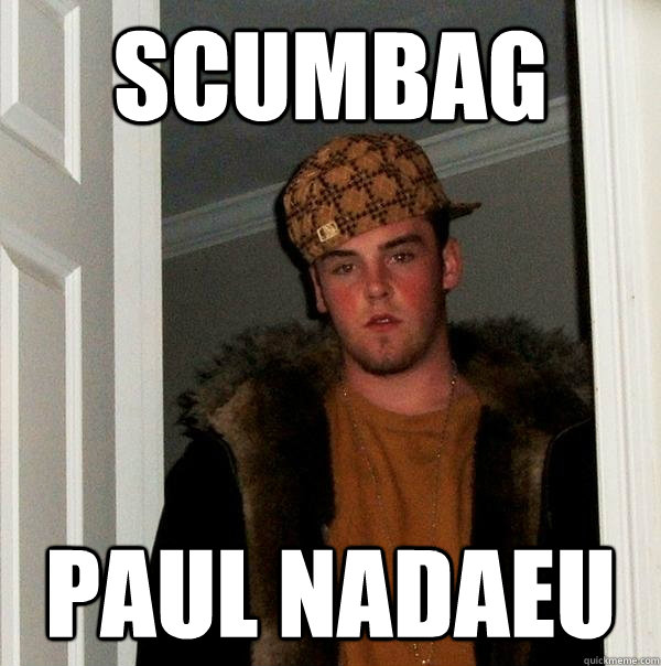 scumbag paul nadaeu - scumbag paul nadaeu  Scumbag Steve