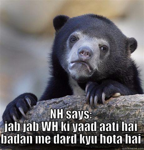  NH SAYS: JAB JAB WH KI YAAD AATI HAI BADAN ME DARD KYU HOTA HAI Confession Bear