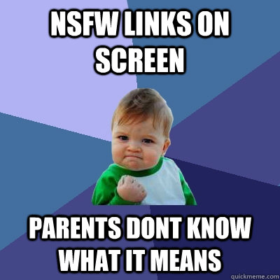 NSFW links on screen parents dont know what it means  Success Kid