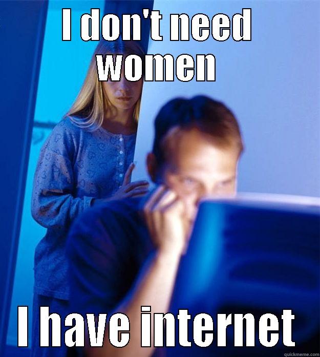 I DON'T NEED WOMEN I HAVE INTERNET Redditors Wife