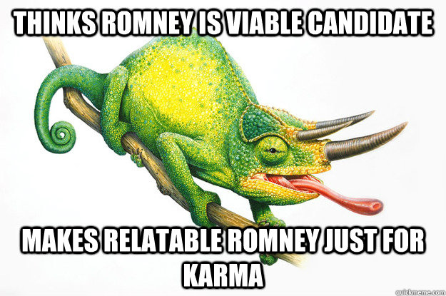 Thinks romney is viable candidate makes relatable romney just for karma  Karma Chameleon