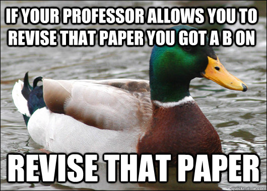 If your professor allows you to revise that paper you got a b on revise that paper - If your professor allows you to revise that paper you got a b on revise that paper  Actual Advice Mallard