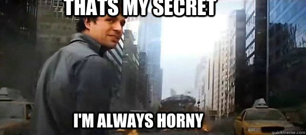 Thats my Secret I'm Always Horny - Thats my Secret I'm Always Horny  hulk