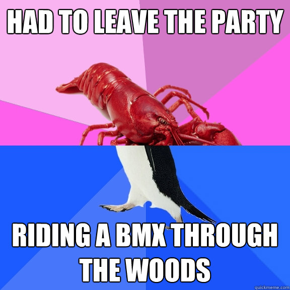 had to leave the party riding a bmx through the woods - had to leave the party riding a bmx through the woods  Awkward Relationship