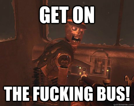 Get On THE FUCKING BUS! - Get On THE FUCKING BUS!  Tedd - Tranzit Bus Driver on Call of Duty Black Ops 2