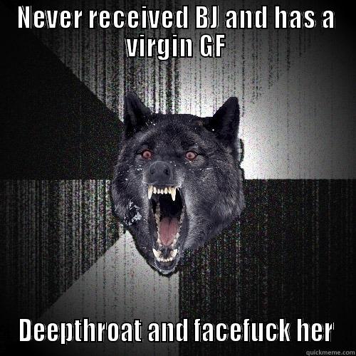 Insanity wolf at its best - NEVER RECEIVED BJ AND HAS A VIRGIN GF DEEPTHROAT AND FACEFUCK HER Insanity Wolf