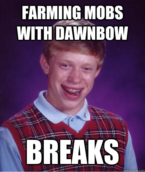 farming mobs with dawnbow breaks  Bad Luck Brian