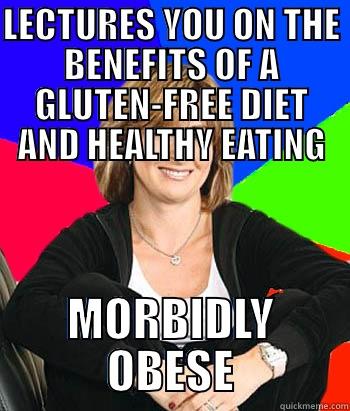 LECTURES YOU ON THE BENEFITS OF A GLUTEN-FREE DIET AND HEALTHY EATING MORBIDLY OBESE Sheltering Suburban Mom