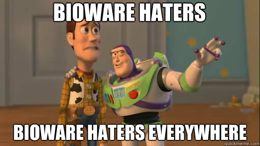 Bioware haters bioware haters everywhere - Bioware haters bioware haters everywhere  Everywhere