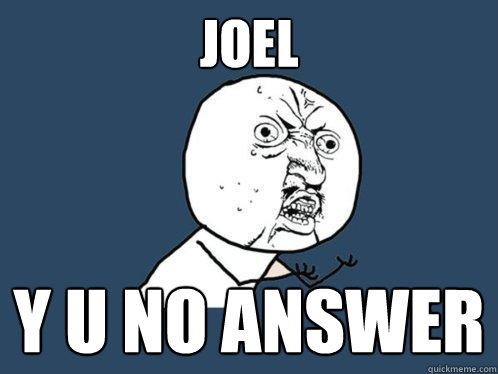 Joel
 y u no answer   Y U No