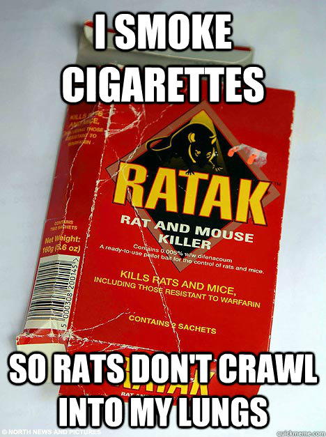 I smoke cigarettes So rats don't crawl into my lungs - I smoke cigarettes So rats don't crawl into my lungs  Misc