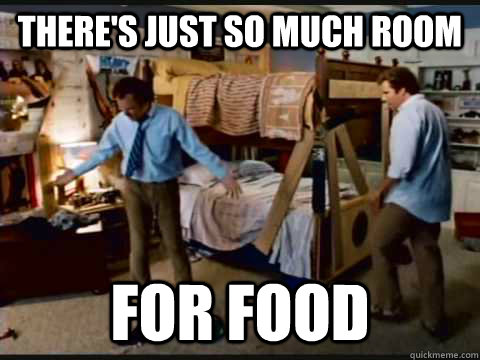 There's just so much room for food  step brothers