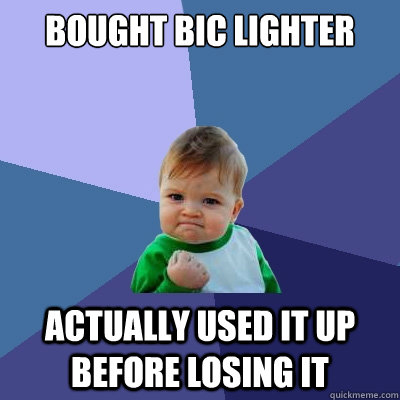 Bought Bic lighter Actually used it up before losing it  Success Kid