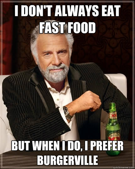 I don't always eat fast food But when I do, I prefer Burgerville  The Most Interesting Man In The World