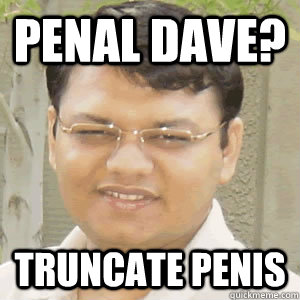 Penal Dave? TRUNCATE PENIS  