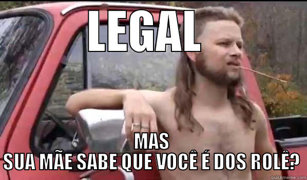 LEGAL  MAS SUA MÃE SABE QUE VOCÊ É DOS ROLÊ? Almost Politically Correct Redneck