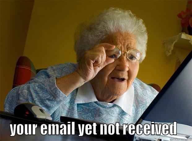  YOUR EMAIL YET NOT RECEIVED  Grandma finds the Internet