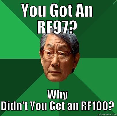 YOU GOT AN RF97? WHY DIDN'T YOU GET AN RF100? High Expectations Asian Father