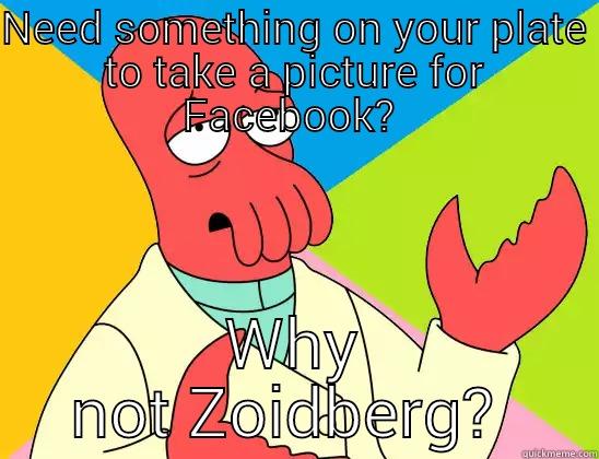 NEED SOMETHING ON YOUR PLATE TO TAKE A PICTURE FOR FACEBOOK?  WHY NOT ZOIDBERG?  Futurama Zoidberg 