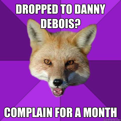 Dropped to Danny Debois? Complain for a MONTH  Forensics Fox