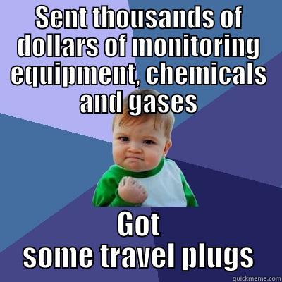 SENT THOUSANDS OF DOLLARS OF MONITORING EQUIPMENT, CHEMICALS AND GASES GOT SOME TRAVEL PLUGS Success Kid