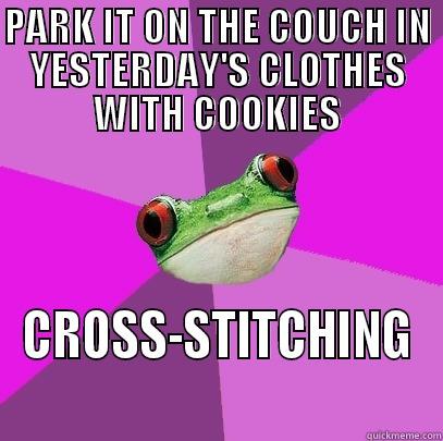 PARK IT ON THE COUCH IN YESTERDAY'S CLOTHES WITH COOKIES CROSS-STITCHING Foul Bachelorette Frog