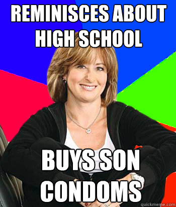 reminisces about high school buys son condoms  Sheltering Suburban Mom