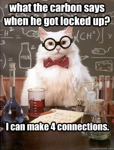 what the carbon says when he got locked up? I can make 4 connections.  Chemistry Cat