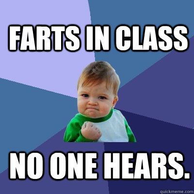 FARTS IN CLASS NO ONE HEARS.  Success Kid