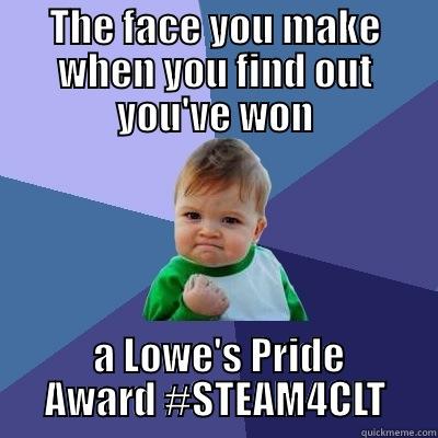 THE FACE YOU MAKE WHEN YOU FIND OUT YOU'VE WON  A LOWE'S PRIDE AWARD #STEAM4CLT Success Kid